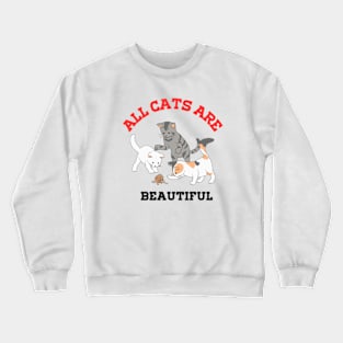 All cats are beautiful Crewneck Sweatshirt